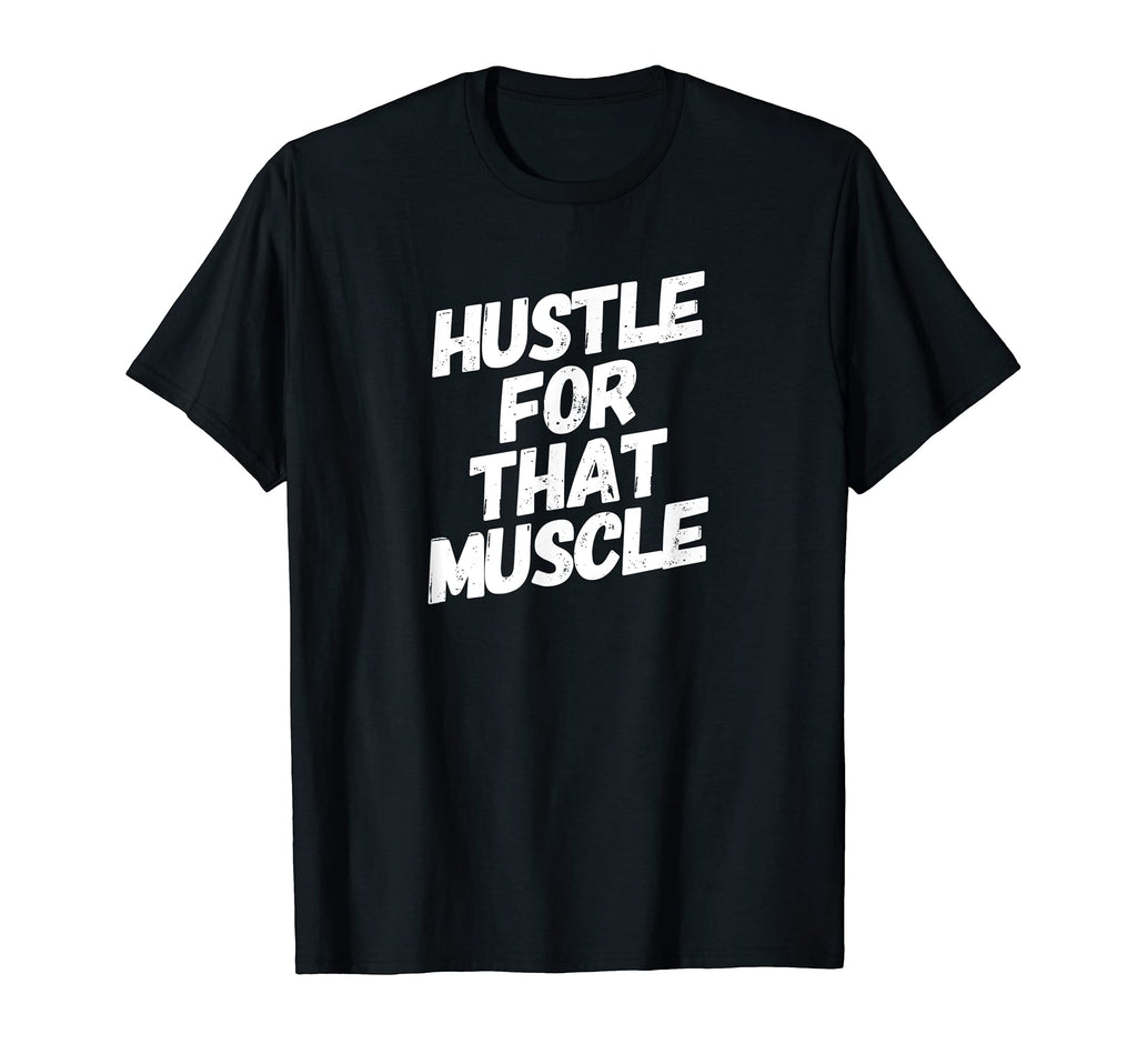Hustle That Muscle Distressed T-Shirt - Casual Everyday Wear Unisex - T-Shirt, Sweatshirt, Hoodie