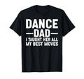 Dance Dad I Taught Her All My Best T-Shirt - Aesthetic Graphic Men Women - T-Shirt, Sweatshirt, Hoodie