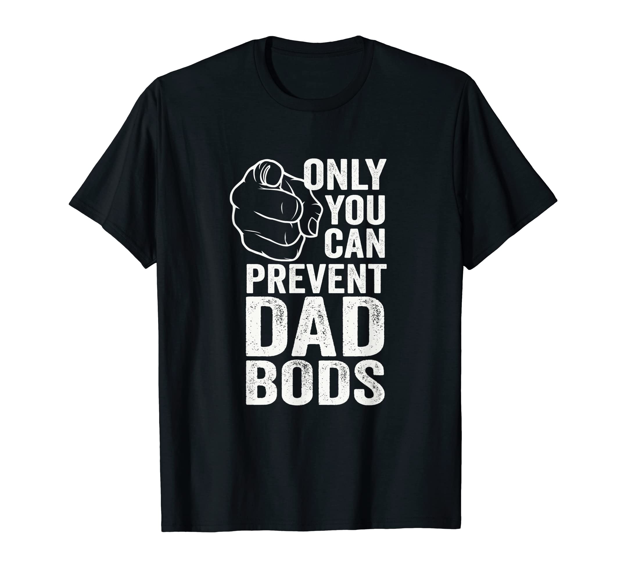Mens Only You Can Prevent Dad Bods T-Shirt - Trendy Graphic Men Women - T-Shirt, Sweatshirt, Hoodie