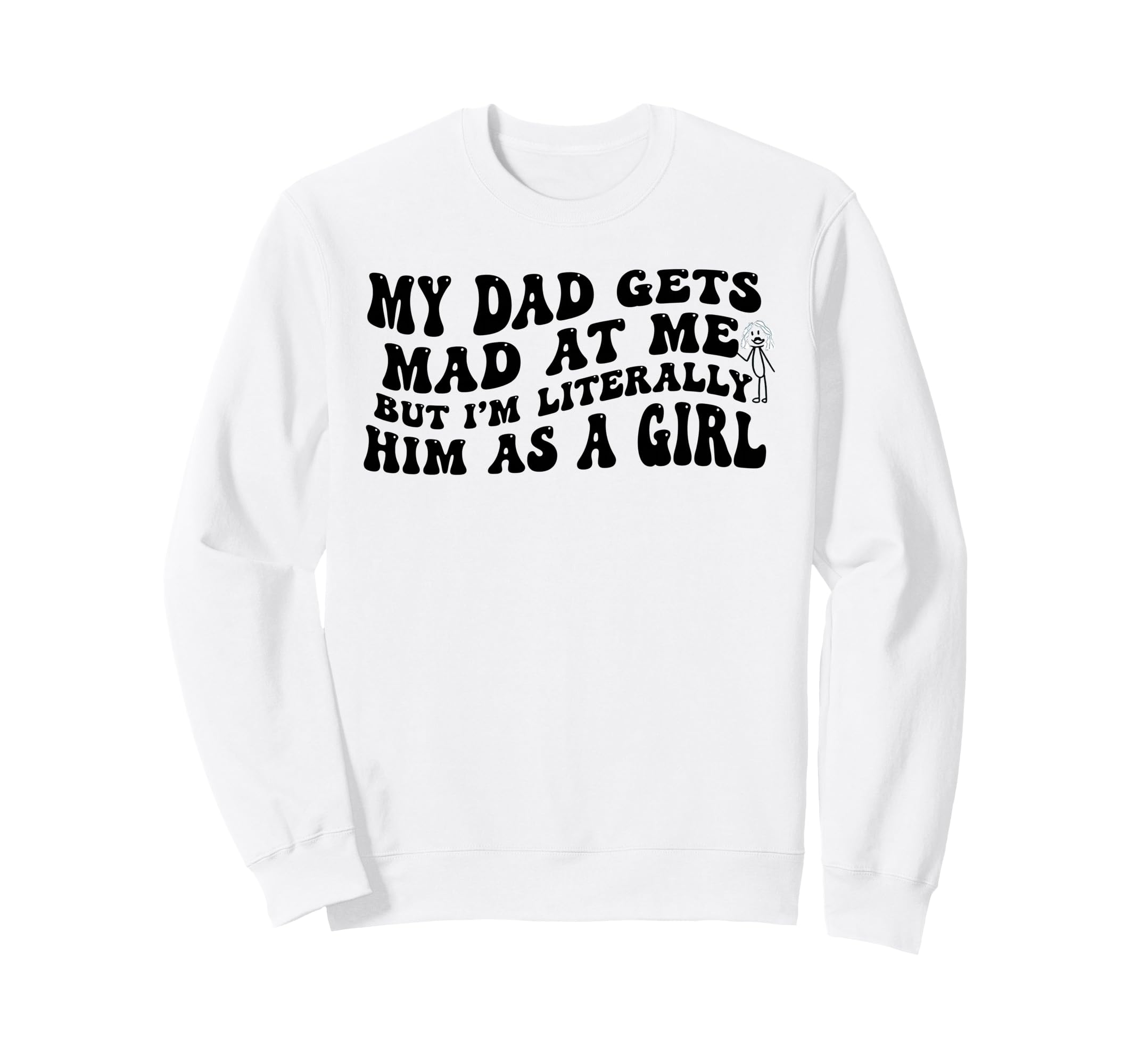 My Dad Gets Mad Me But Im Literally Sweatshirt - Minimalist Print Unisex - T-Shirt, Sweatshirt, Hoodie