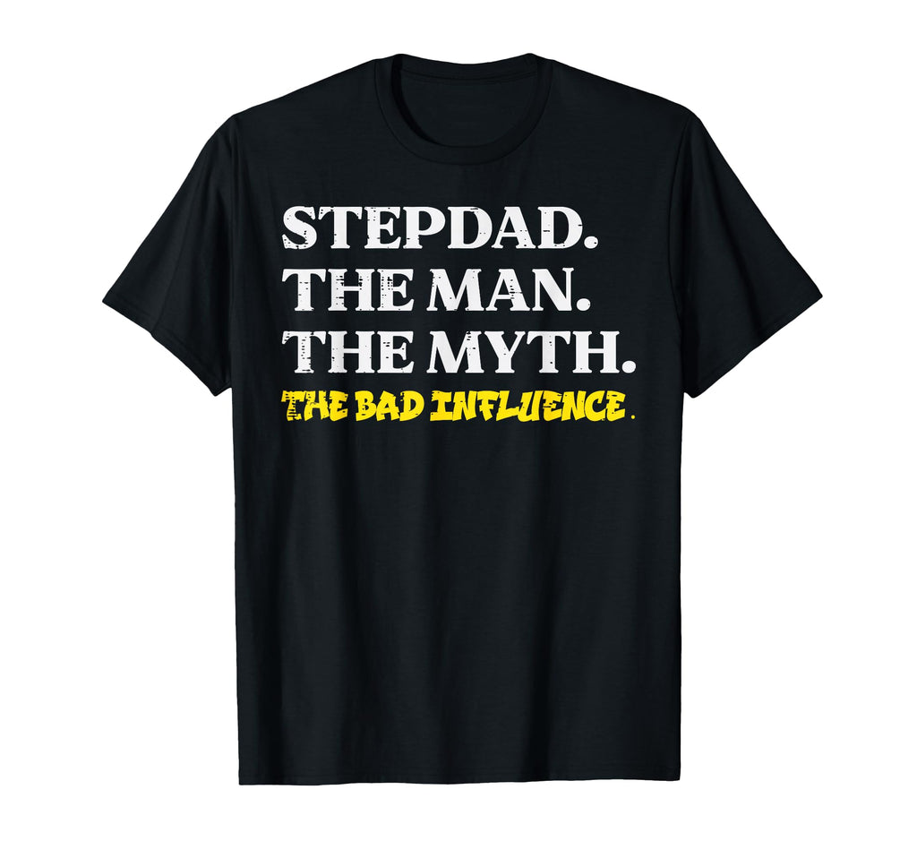 Stepdad Myth Bad Influence Funny Step T-Shirt - Custom Art Print Unisex - T-Shirt, Sweatshirt, Hoodie