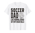 Soccer Game Day Soccer Dad Like T-Shirt - Streetwear Style Men Women - T-Shirt, Sweatshirt, Hoodie
