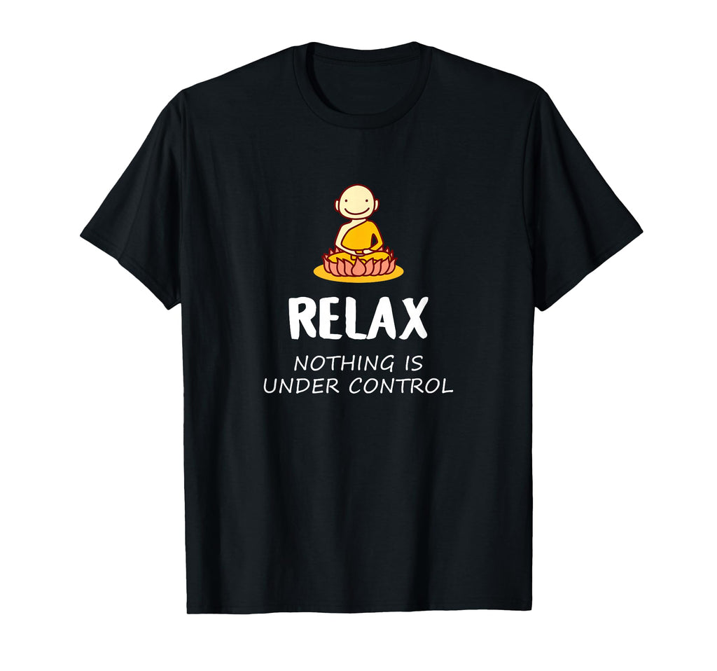 Relax Nothing Is Under Control Buddha T-Shirt - Novelty Apparel Men Women - T-Shirt, Sweatshirt, Hoodie