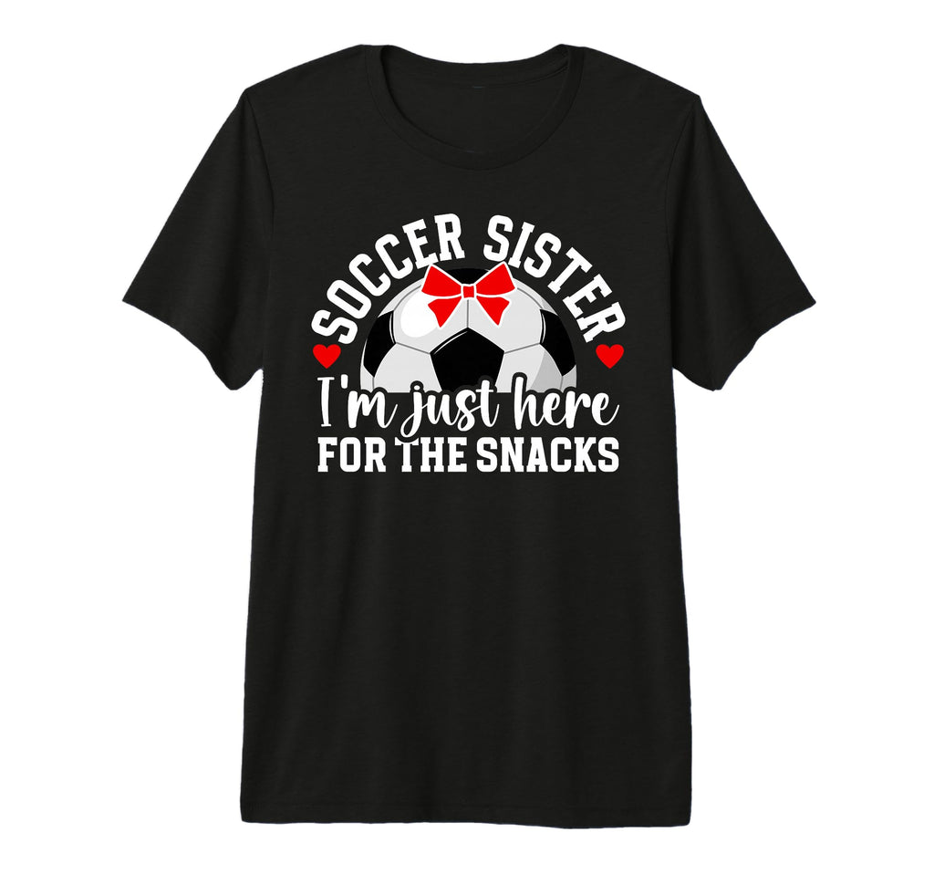 Soccer Sister Here Snacks Sister Soccer T-Shirt - Graphic Print Men Women - T-Shirt, Sweatshirt, Hoodie