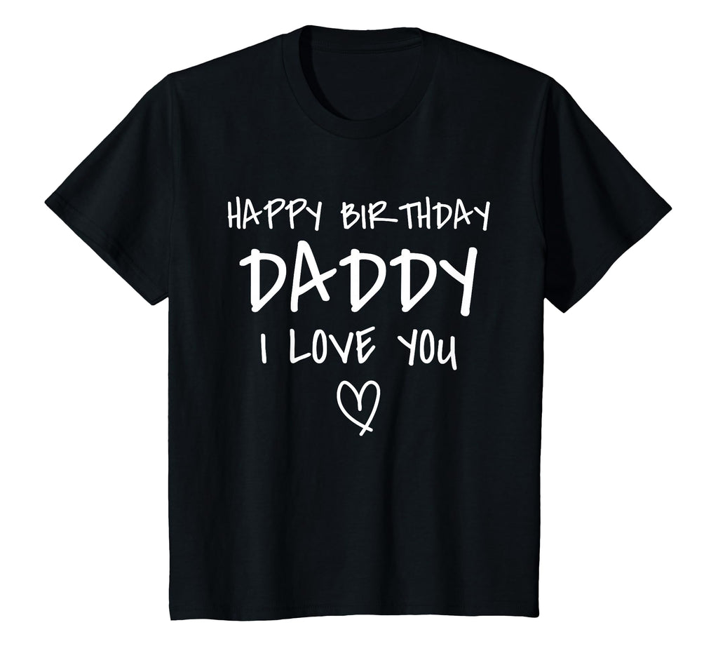 Happy Birthday Daddy I Love You Father T-Shirt - Custom Art Print Unisex - T-Shirt, Sweatshirt, Hoodie