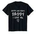 Happy Birthday Daddy I Love You Father T-Shirt - Custom Art Print Unisex - T-Shirt, Sweatshirt, Hoodie