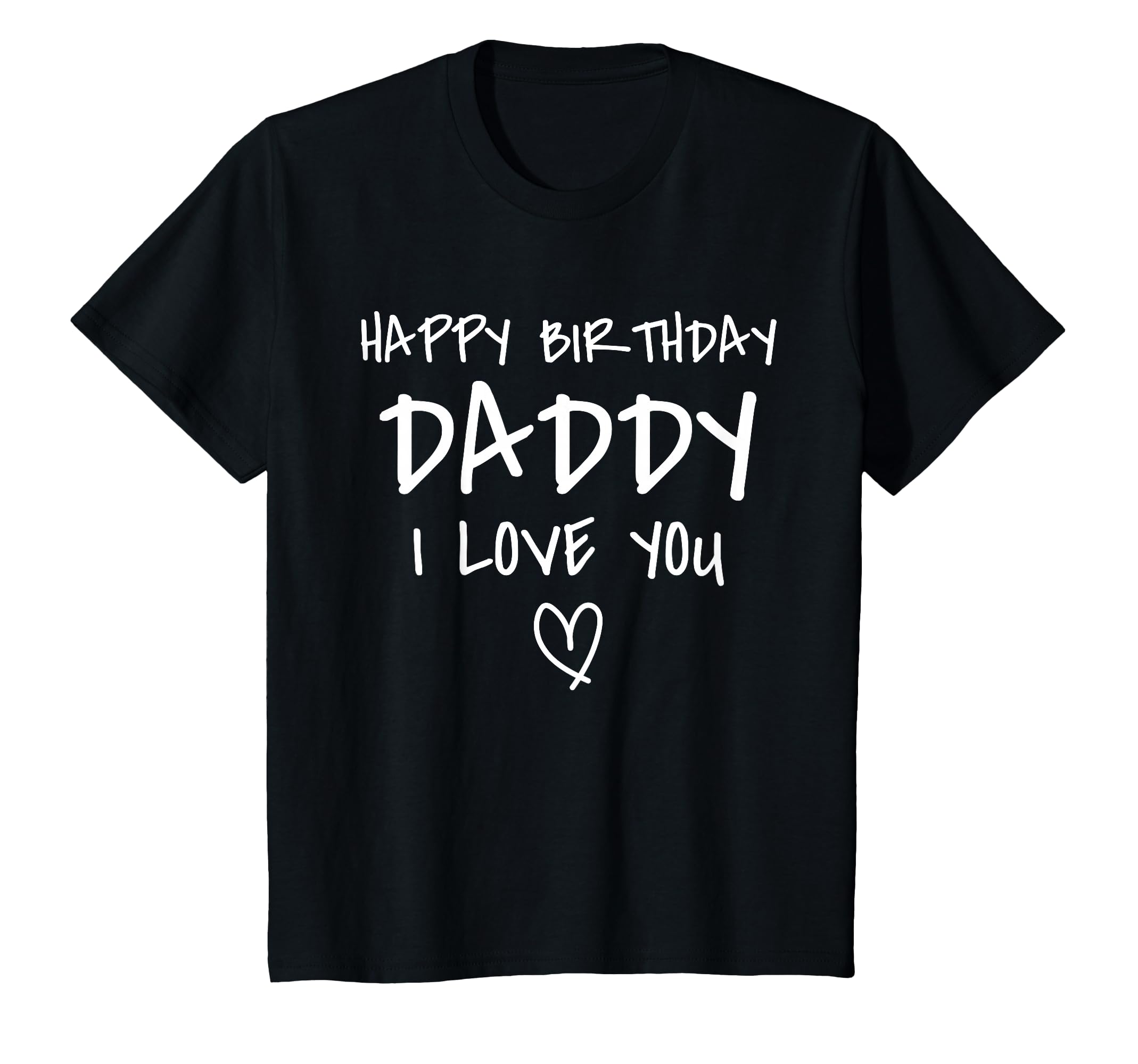 Happy Birthday Daddy I Love You Father T-Shirt - Custom Art Print Unisex - T-Shirt, Sweatshirt, Hoodie