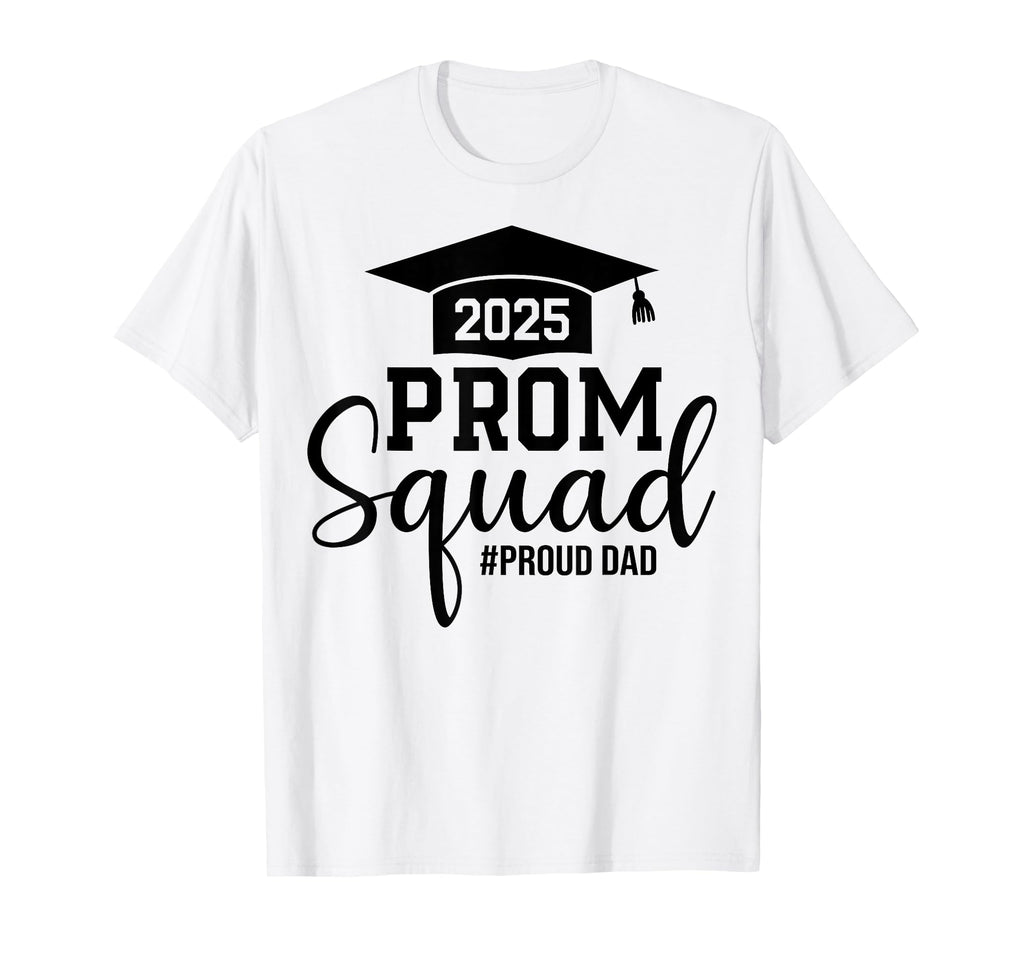 Prom Squad 2025 Proud Dad Graduate T-Shirt - Custom Art Print for Adults - T-Shirt, Sweatshirt, Hoodie