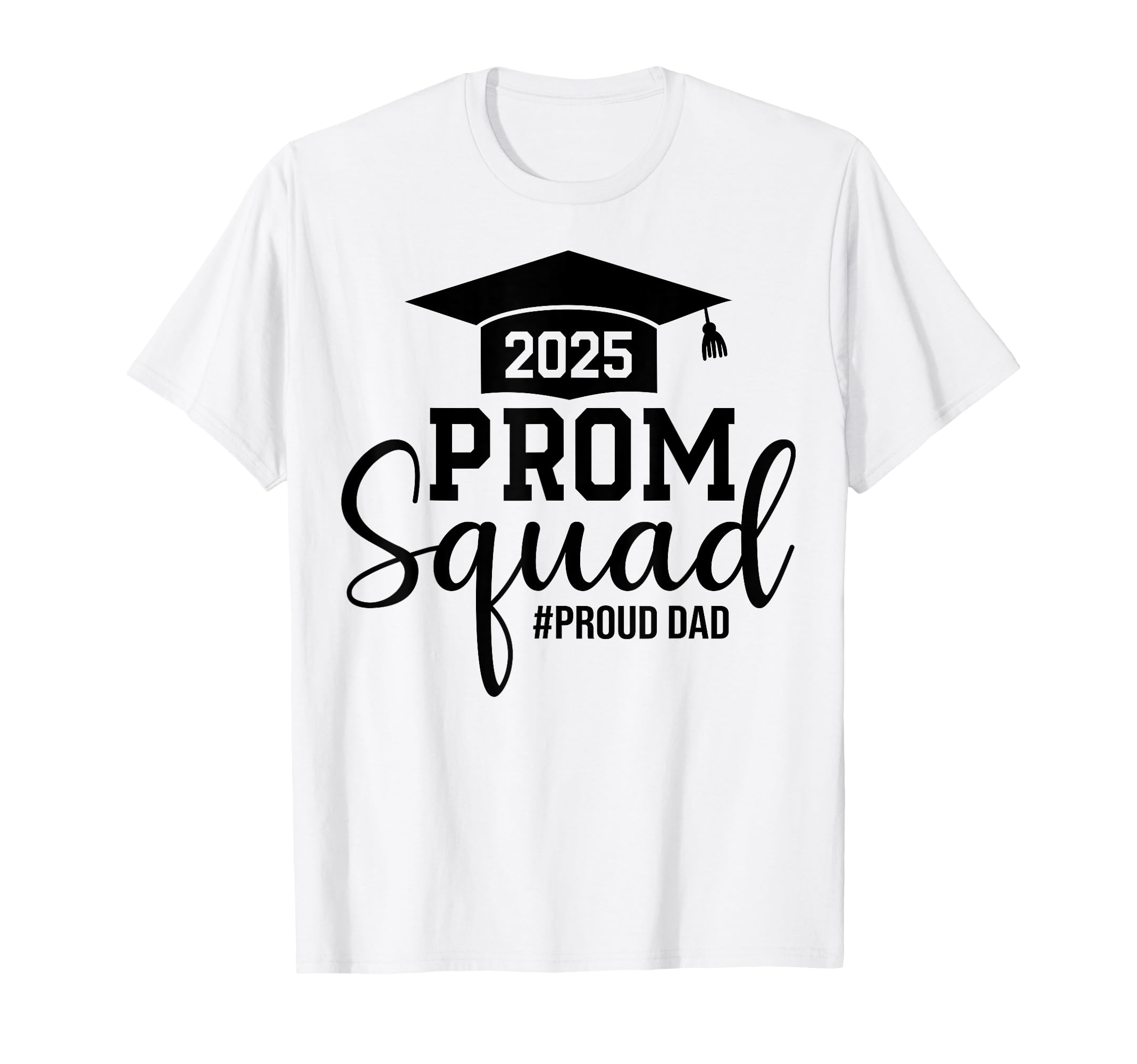 Prom Squad 2025 Proud Dad Graduate T-Shirt - Custom Art Print for Adults - T-Shirt, Sweatshirt, Hoodie