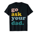 Mothers Day Funny Mom Mommy Go Ask T-Shirt - Trendy Graphic for Adults - T-Shirt, Sweatshirt, Hoodie