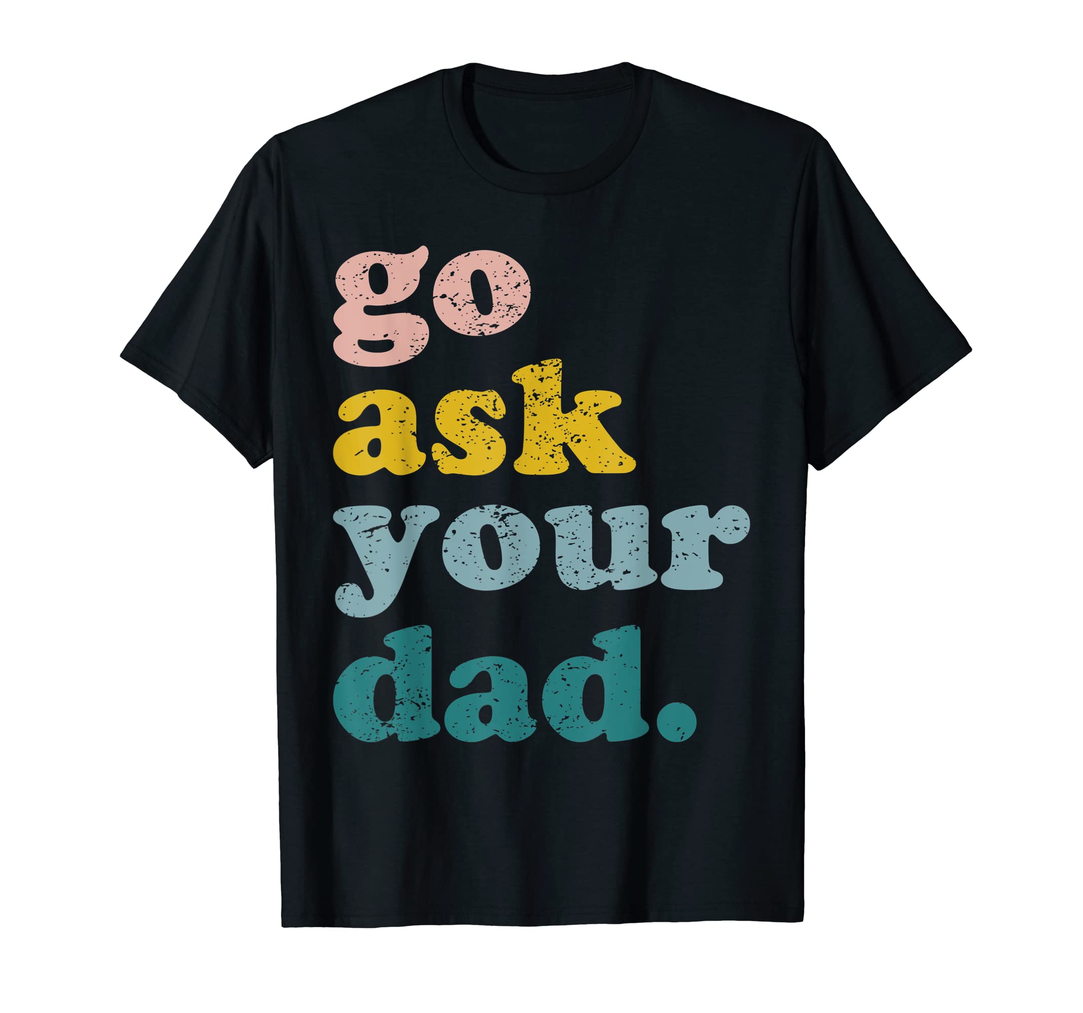 Mothers Day Funny Mom Mommy Go Ask T-Shirt - Trendy Graphic for Adults - T-Shirt, Sweatshirt, Hoodie