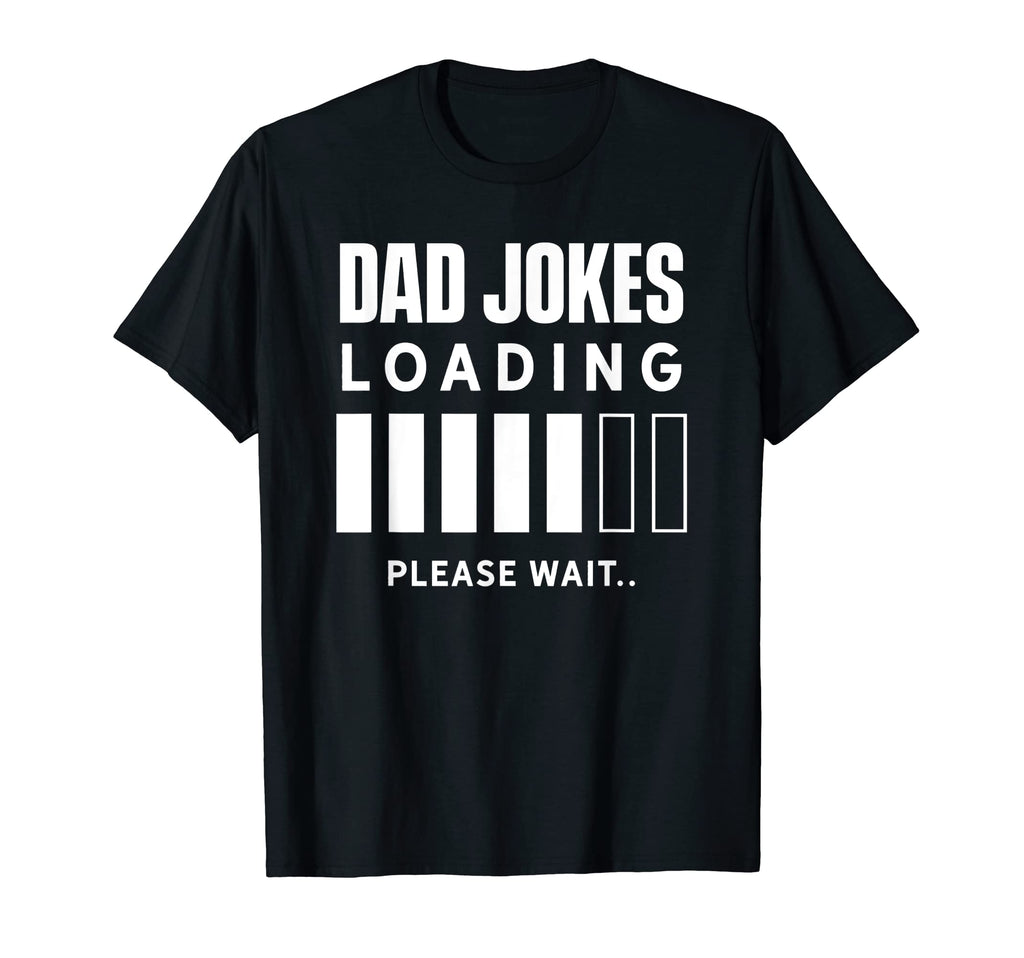 Dad Jokes Loading Please Wait Daddy T-Shirt - Novelty Apparel for Adults - T-Shirt, Sweatshirt, Hoodie