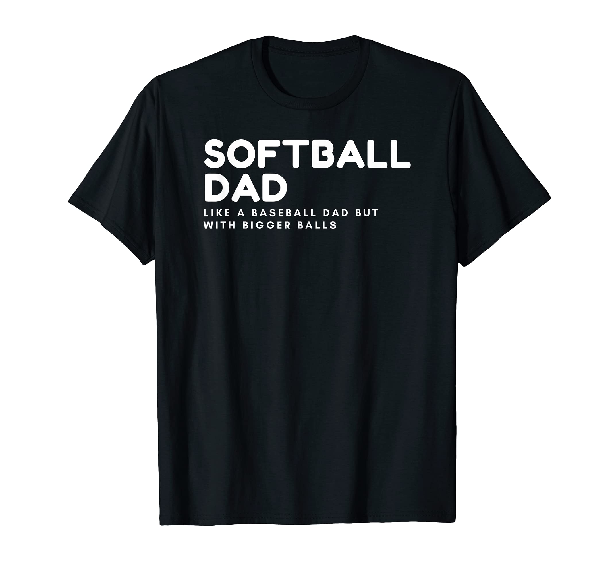 Softball Dad Like Baseball Dad T-Shirt - Fun Novelty Design Men Women - T-Shirt, Sweatshirt, Hoodie