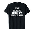 Line Dancing Makes My Heart Happy T-Shirt - Casual Everyday Wear Men Women - T-Shirt, Sweatshirt, Hoodie
