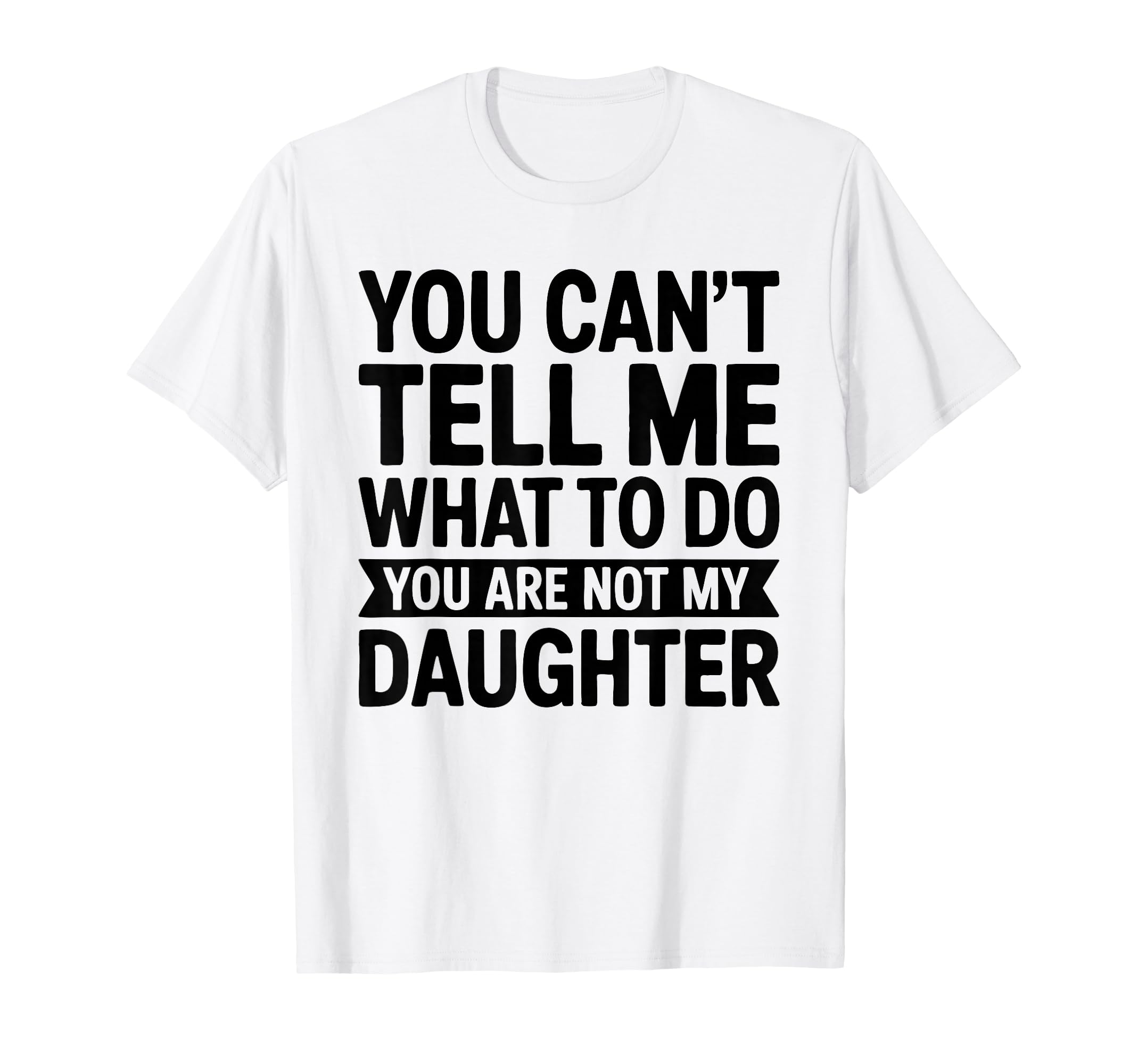 You Cant Tell Me What To Do You Are T-Shirt - Novelty Apparel Men Women - T-Shirt, Sweatshirt, Hoodie