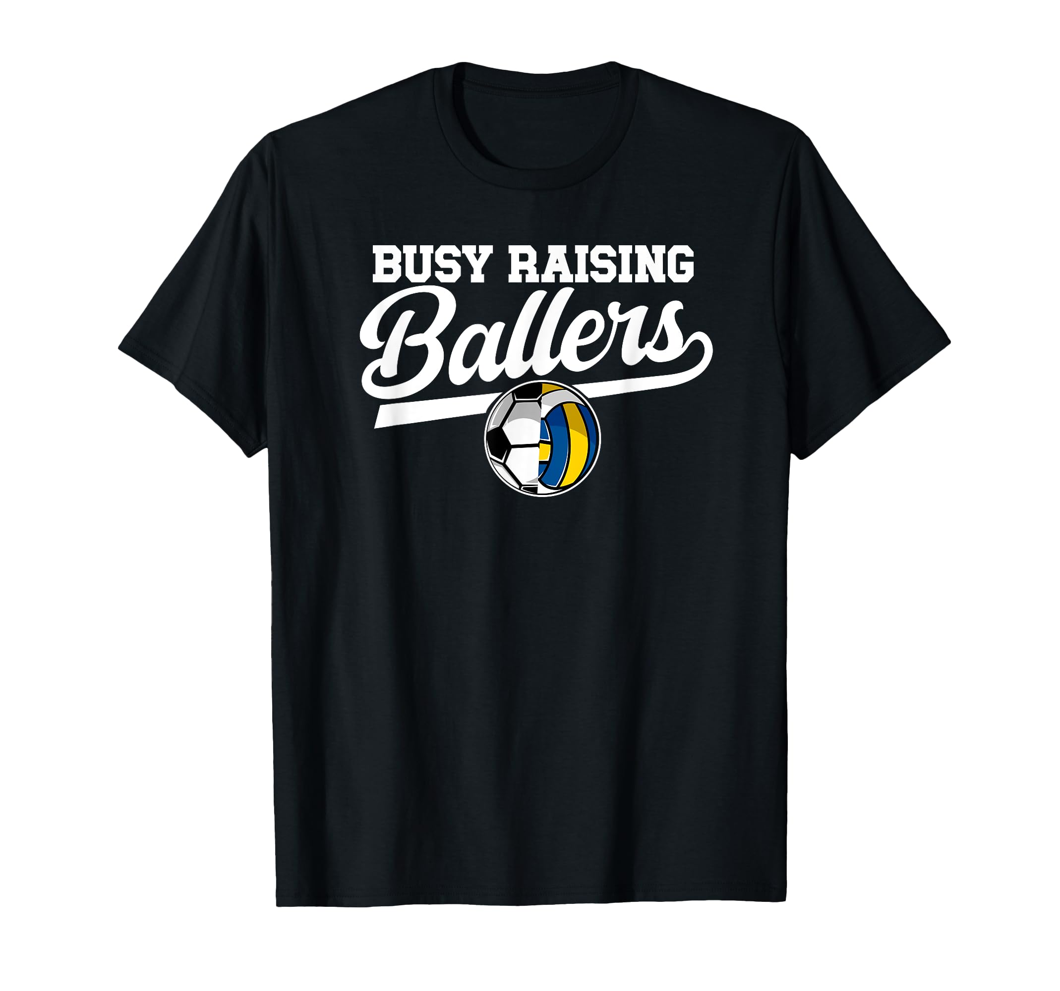 Busy Raising Ballers Soccer Volleyball T-Shirt - Trendy Graphic Men Women - T-Shirt, Sweatshirt, Hoodie