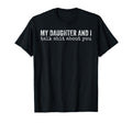 My Daughter And I Talk Shit About You T-Shirt - Trendy Graphic Men Women - T-Shirt, Sweatshirt, Hoodie