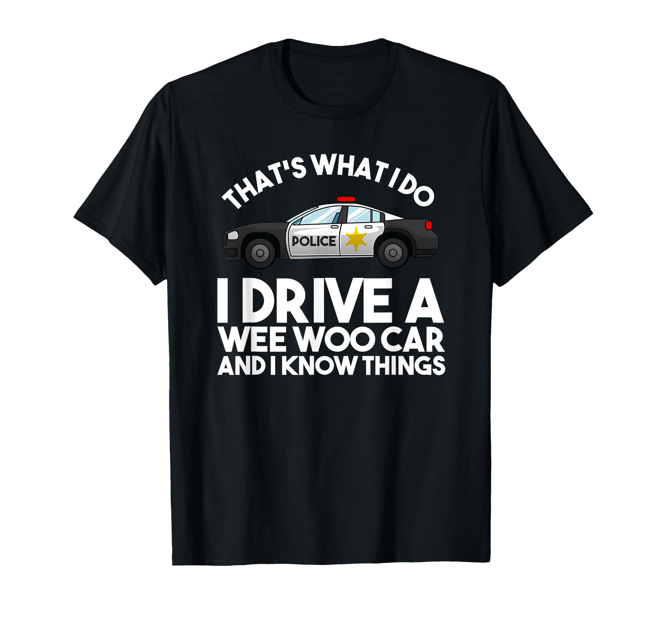 Funny Police Officer Gift Cop Law T-Shirt - Casual Everyday Wear Men Women - T-Shirt, Sweatshirt, Hoodie