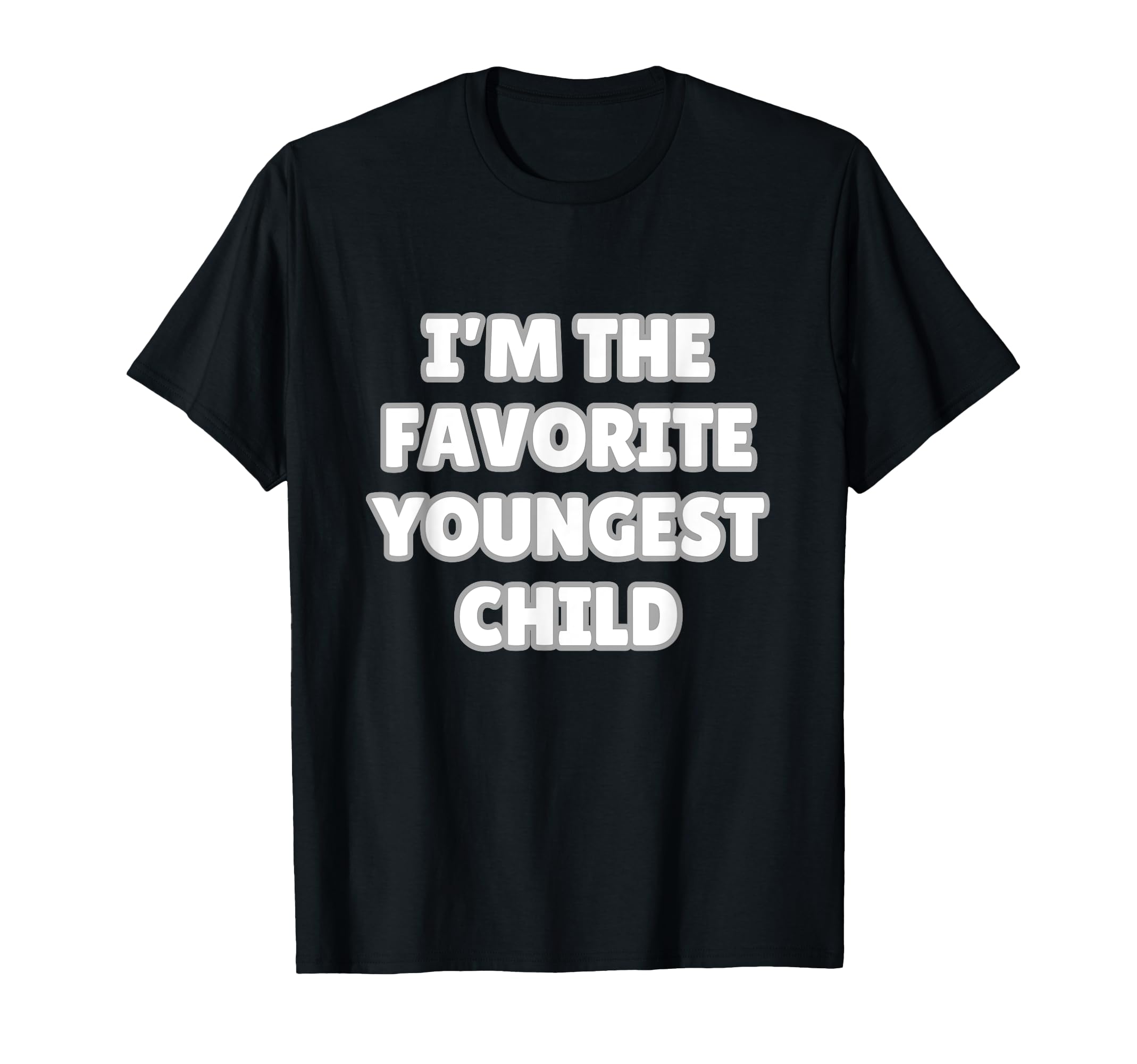 Im Favorite Youngest Child Funny Mom T-Shirt - Trendy Graphic Men Women - T-Shirt, Sweatshirt, Hoodie