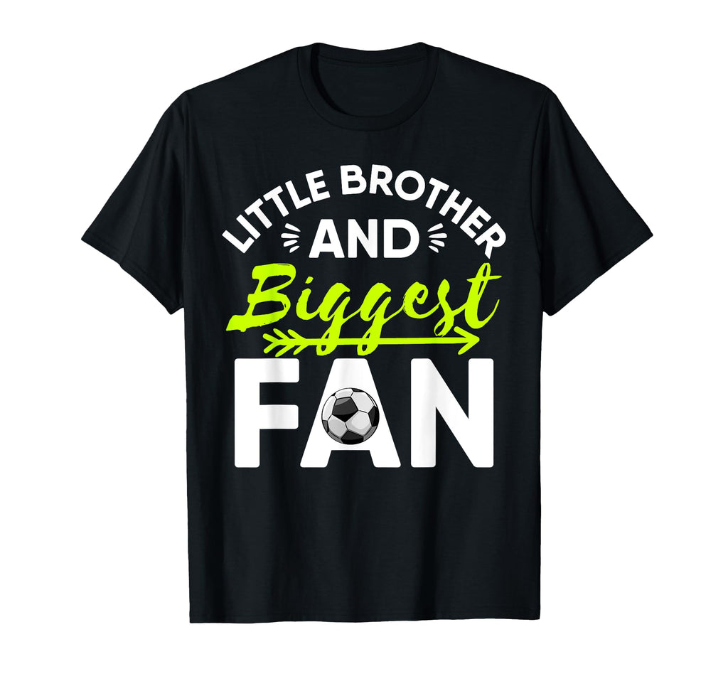 Little Brother And Biggest Fan T-Shirt - Casual Everyday Wear Unisex - T-Shirt, Sweatshirt, Hoodie