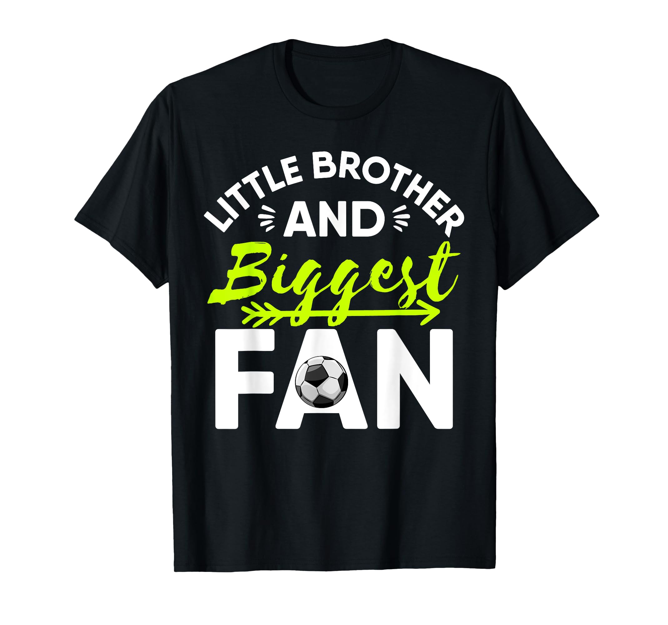 Little Brother And Biggest Fan T-Shirt - Casual Everyday Wear Unisex - T-Shirt, Sweatshirt, Hoodie