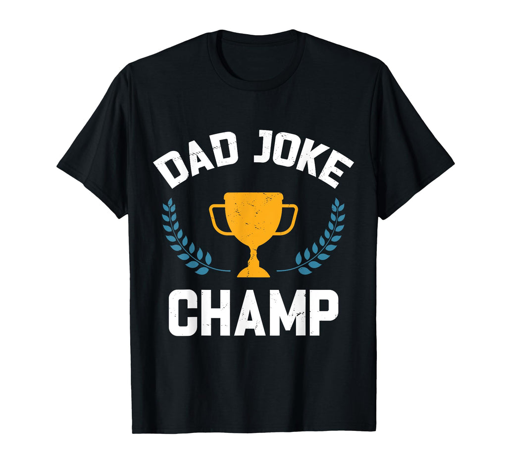 Dad Joke Champ Funny Dad Joke T-Shirt - Fun Novelty Design Unisex - T-Shirt, Sweatshirt, Hoodie