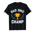 Dad Joke Champ Funny Dad Joke T-Shirt - Fun Novelty Design Unisex - T-Shirt, Sweatshirt, Hoodie