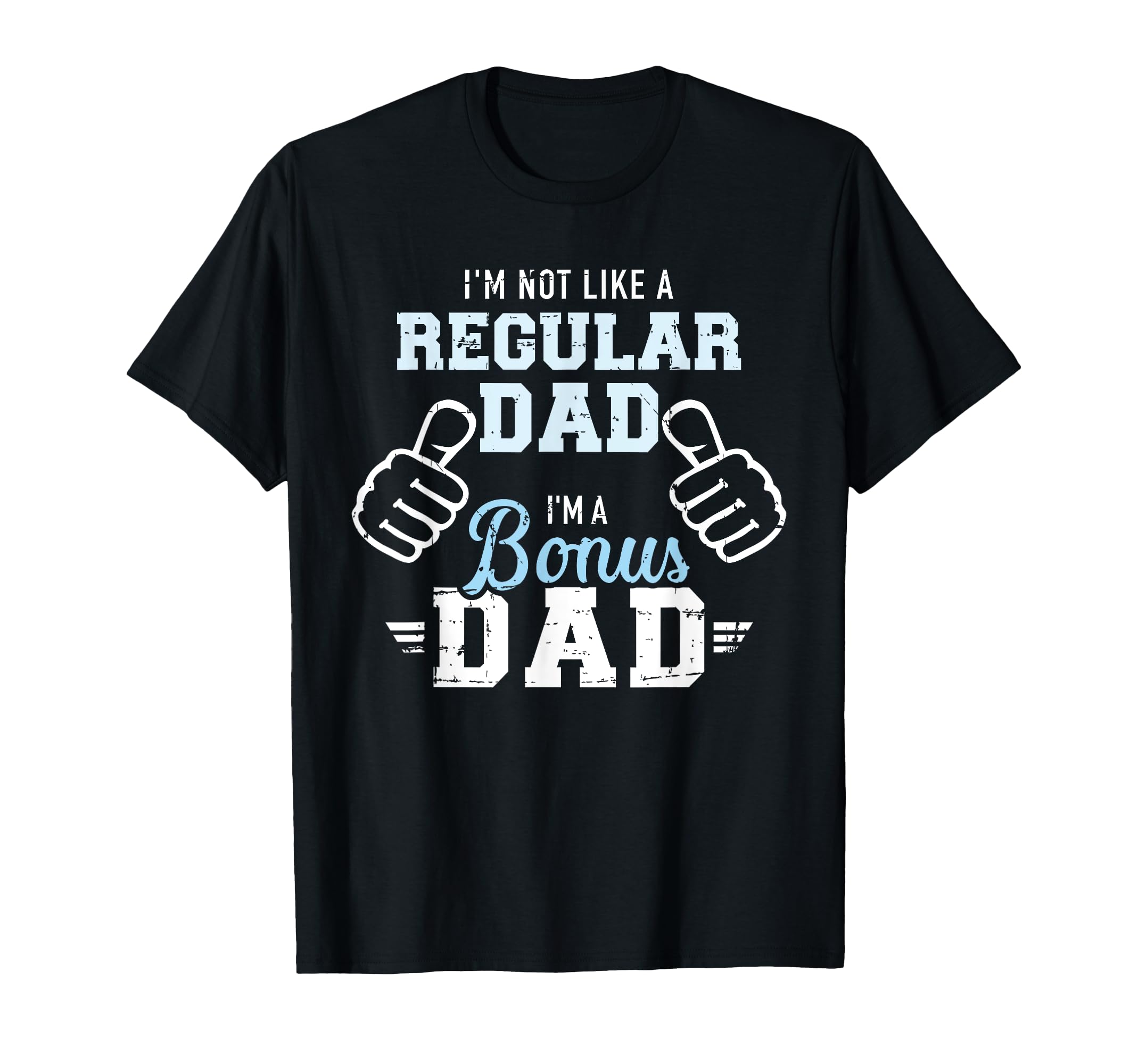 Im Not Like Regular Dad Im Bonus Dad T-Shirt - Aesthetic Graphic Unisex - T-Shirt, Sweatshirt, Hoodie