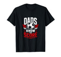 Dads Know Score Soccer Dad Fan T-Shirt - Novelty Apparel Men Women - T-Shirt, Sweatshirt, Hoodie