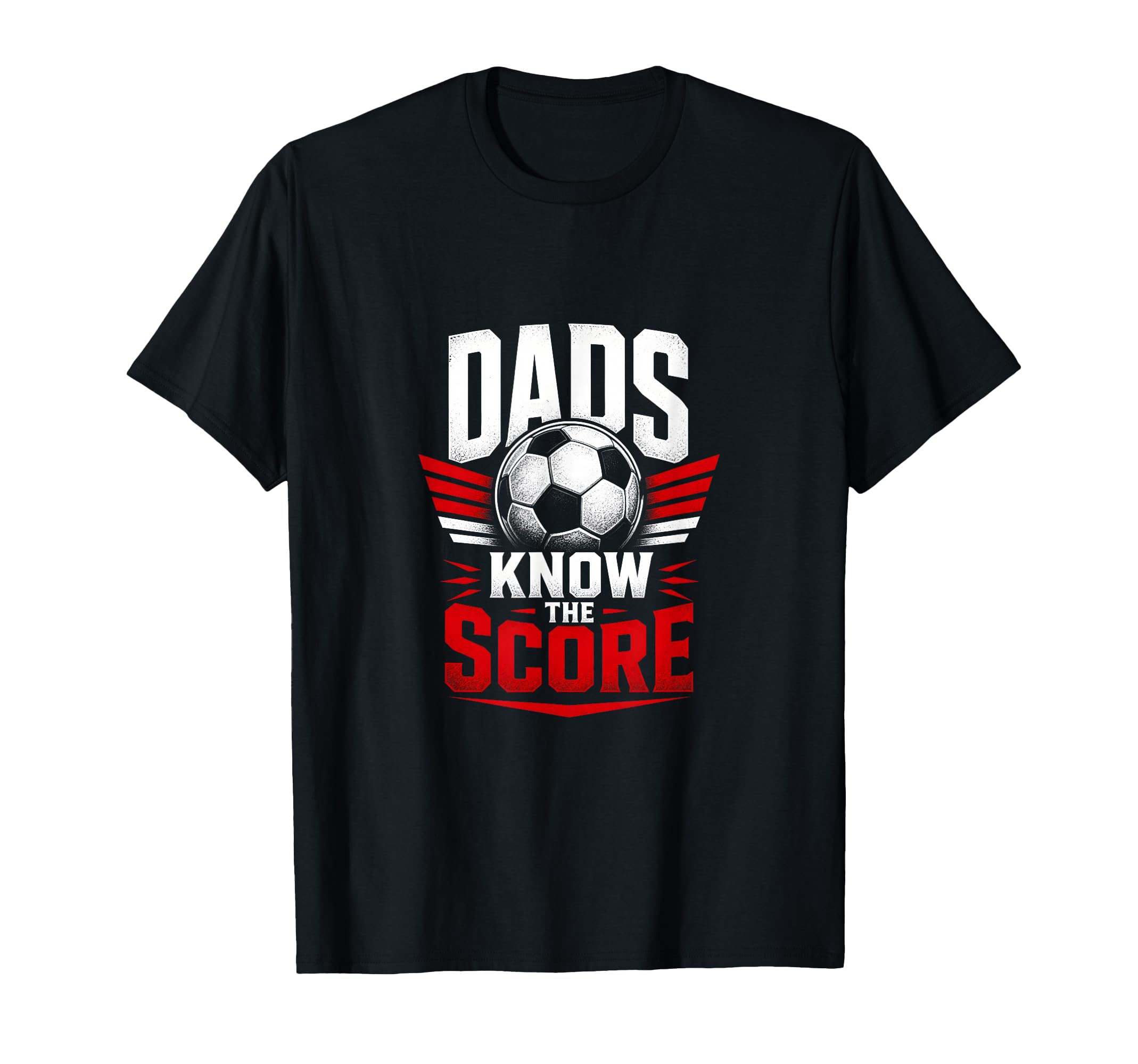 Dads Know Score Soccer Dad Fan T-Shirt - Novelty Apparel Men Women - T-Shirt, Sweatshirt, Hoodie