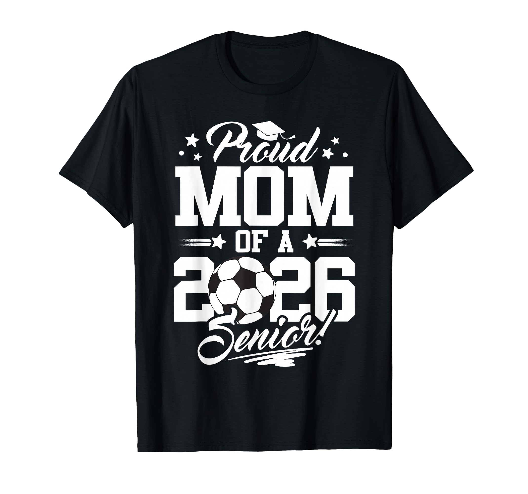 Proud Mom 2026 Senior Graduate Soccer T-Shirt - Graphic Print Men Women - T-Shirt, Sweatshirt, Hoodie