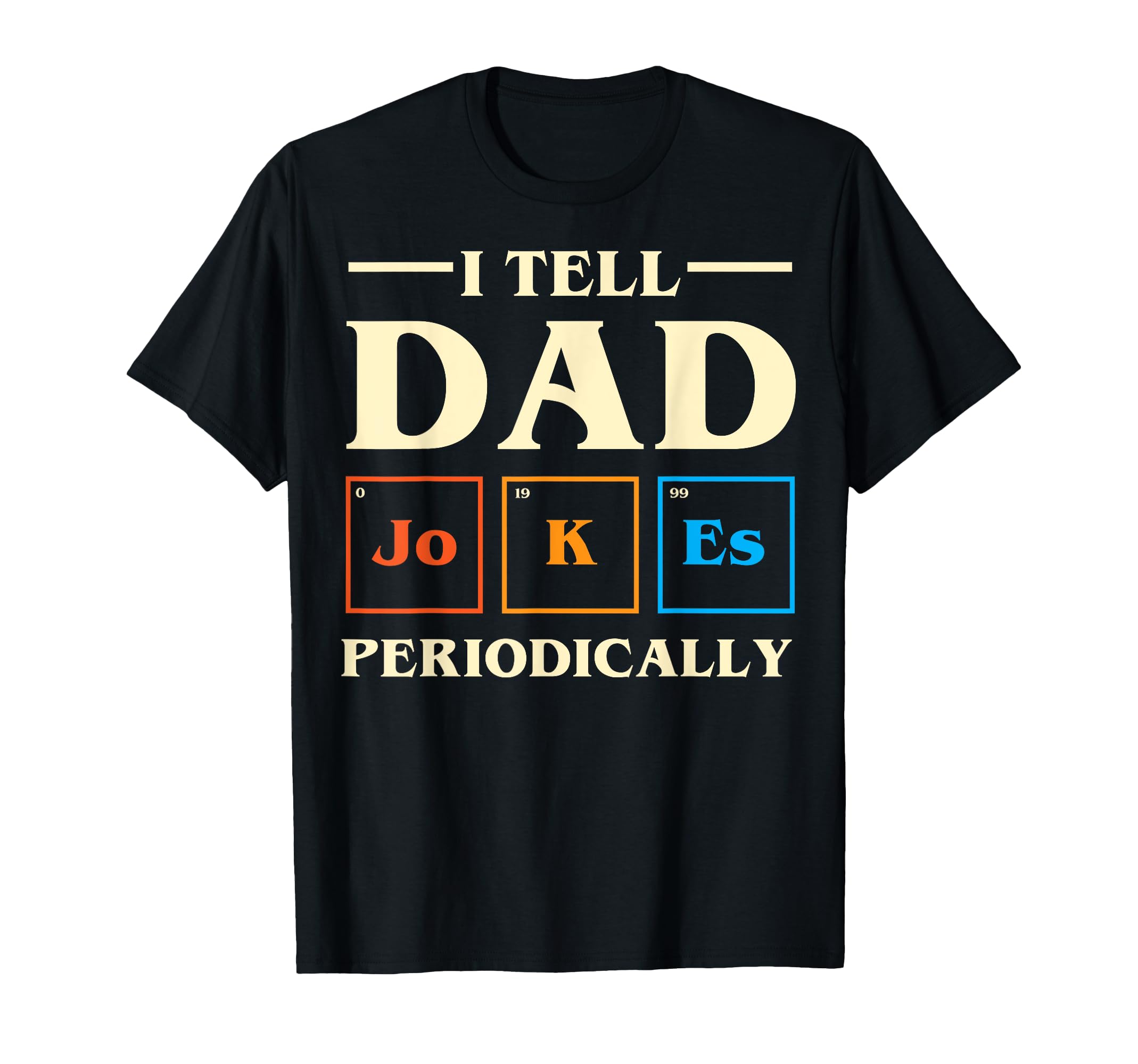 I Tell Dad Jokes Periodically T-Shirt - Unique Graphic for Adults - T-Shirt, Sweatshirt, Hoodie