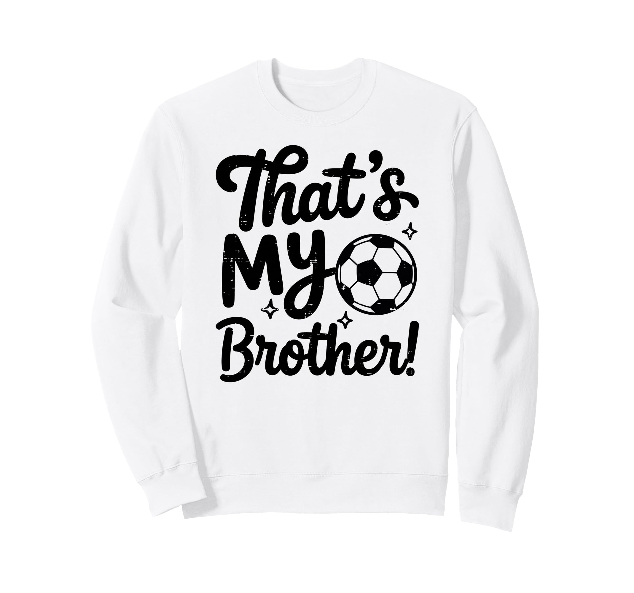 Thats My Brother Proud Soccer Sweatshirt - Custom Art Print Men Women - T-Shirt, Sweatshirt, Hoodie