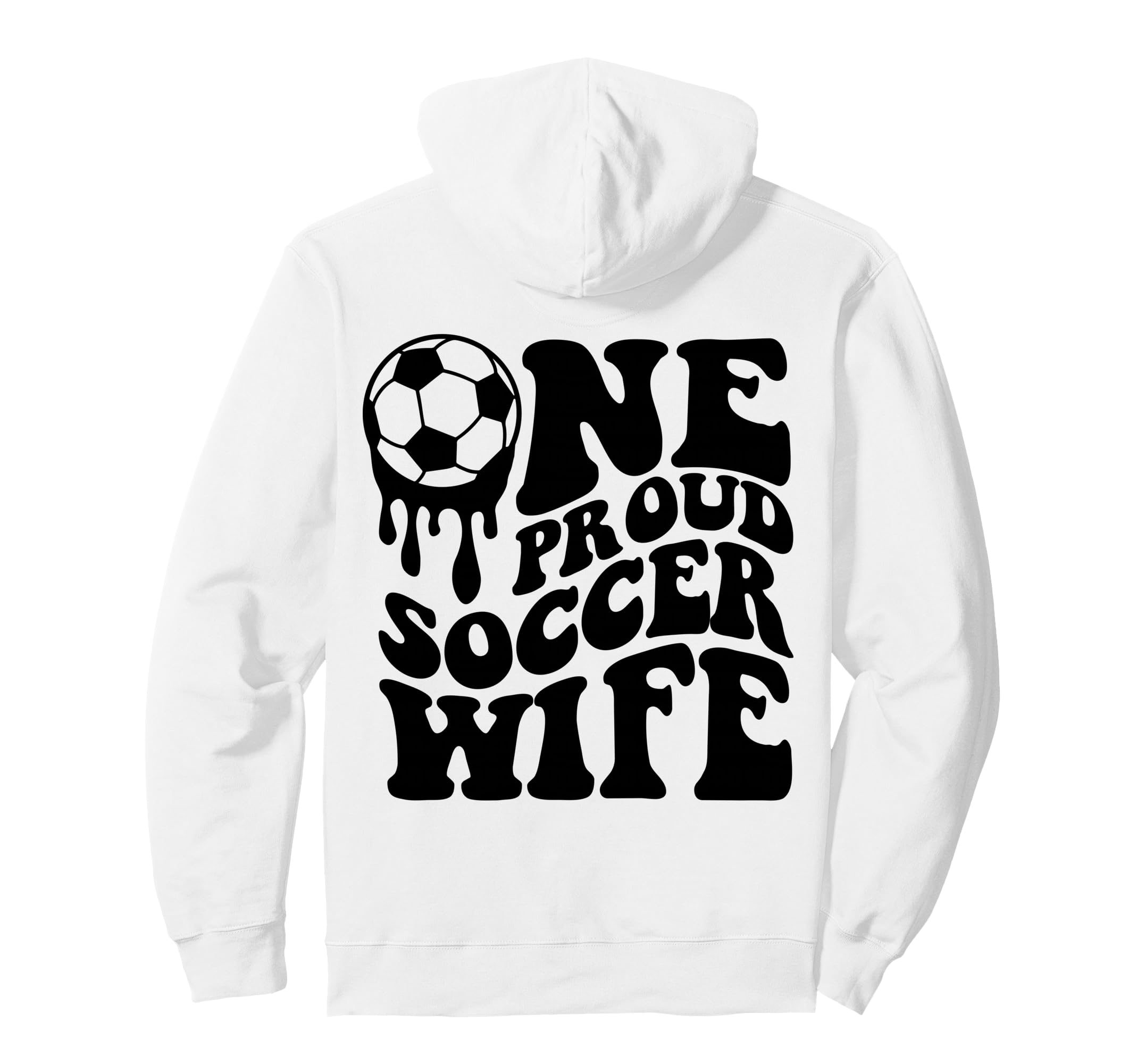 Proud Soccer Wife Soccer Ball Drip Back Hoodie - Trendy Graphic for Adults - T-Shirt, Sweatshirt, Hoodie