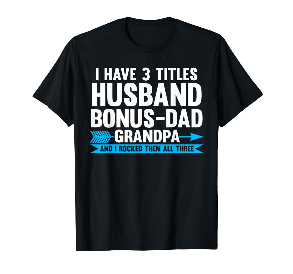 I Have 3 Titles Husband Bonus Dad T-Shirt - Minimalist Print Men Women - T-Shirt, Sweatshirt, Hoodie