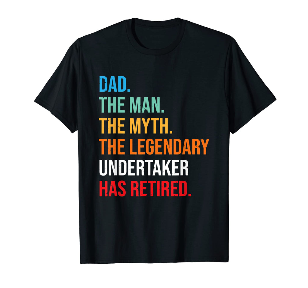 Dad Legendary Undertaker Has Retired T-Shirt - Aesthetic Graphic Unisex - T-Shirt, Sweatshirt, Hoodie