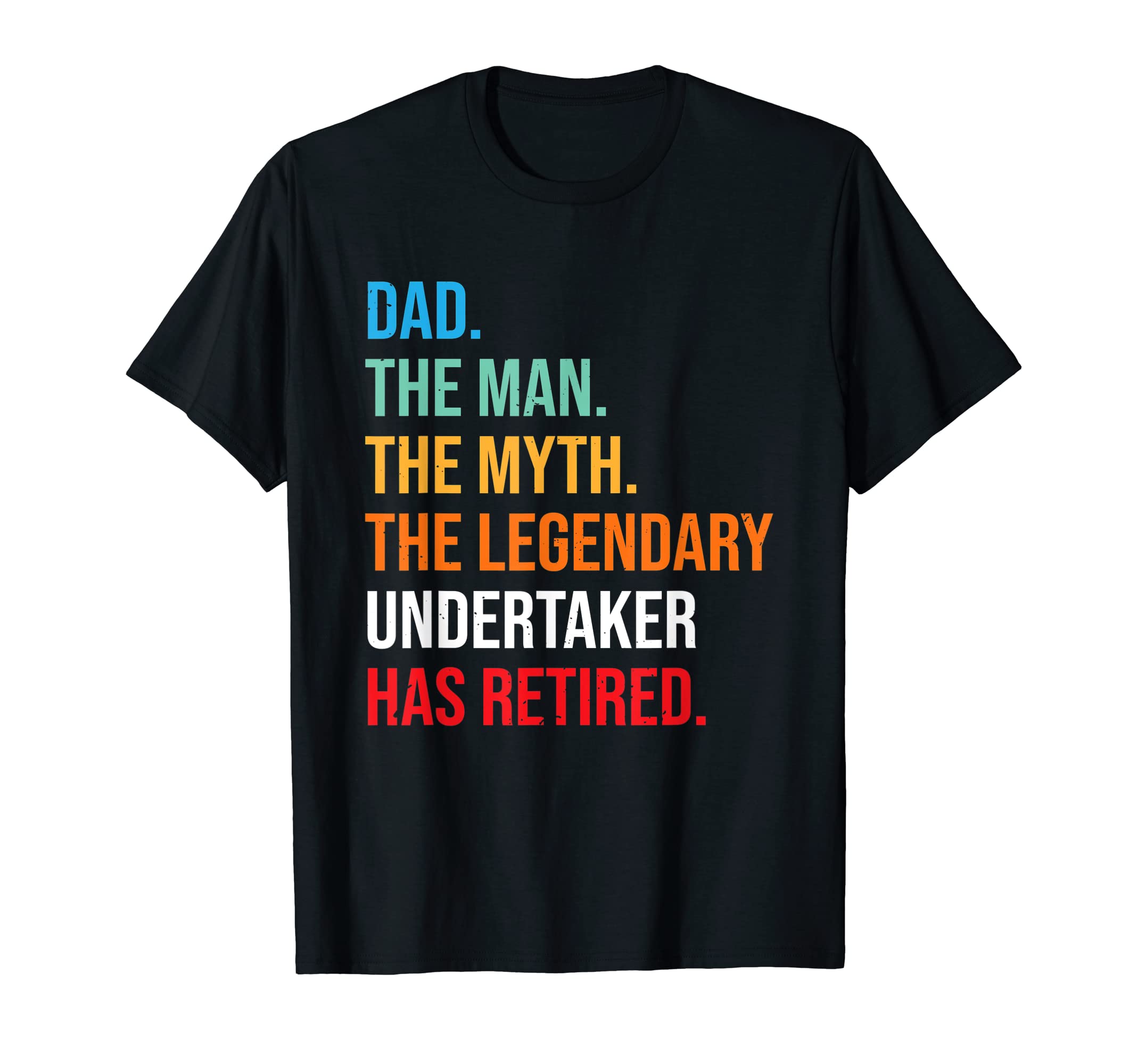 Dad Legendary Undertaker Has Retired T-Shirt - Aesthetic Graphic Unisex - T-Shirt, Sweatshirt, Hoodie