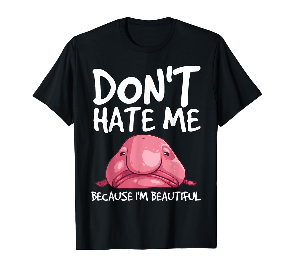 Blobfish Gift Funny Dont Hate Me Because T-Shirt - Streetwear Style Unisex - T-Shirt, Sweatshirt, Hoodie