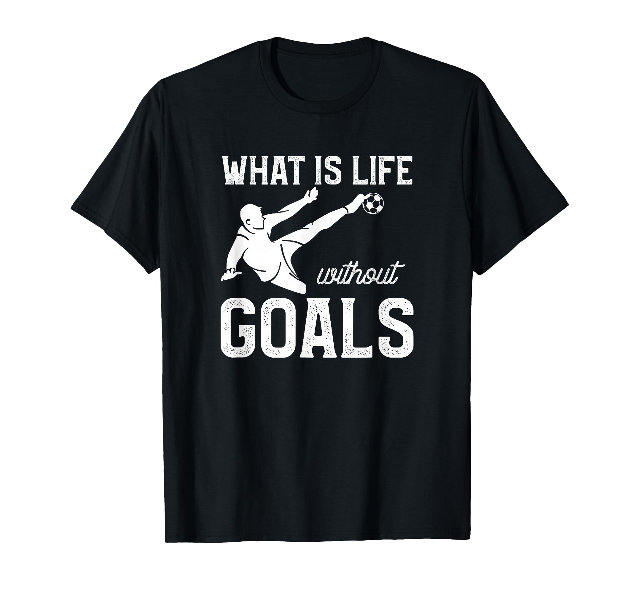 What Is Life Without Goals Sports Soccer T-Shirt - Minimalist Print Unisex - T-Shirt, Sweatshirt, Hoodie
