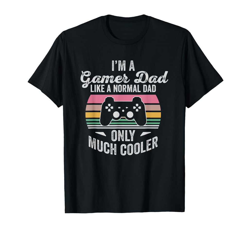 Im Gamer Dad Like Normal Dad Much Cooler T-Shirt - Aesthetic Graphic Unisex - T-Shirt, Sweatshirt, Hoodie