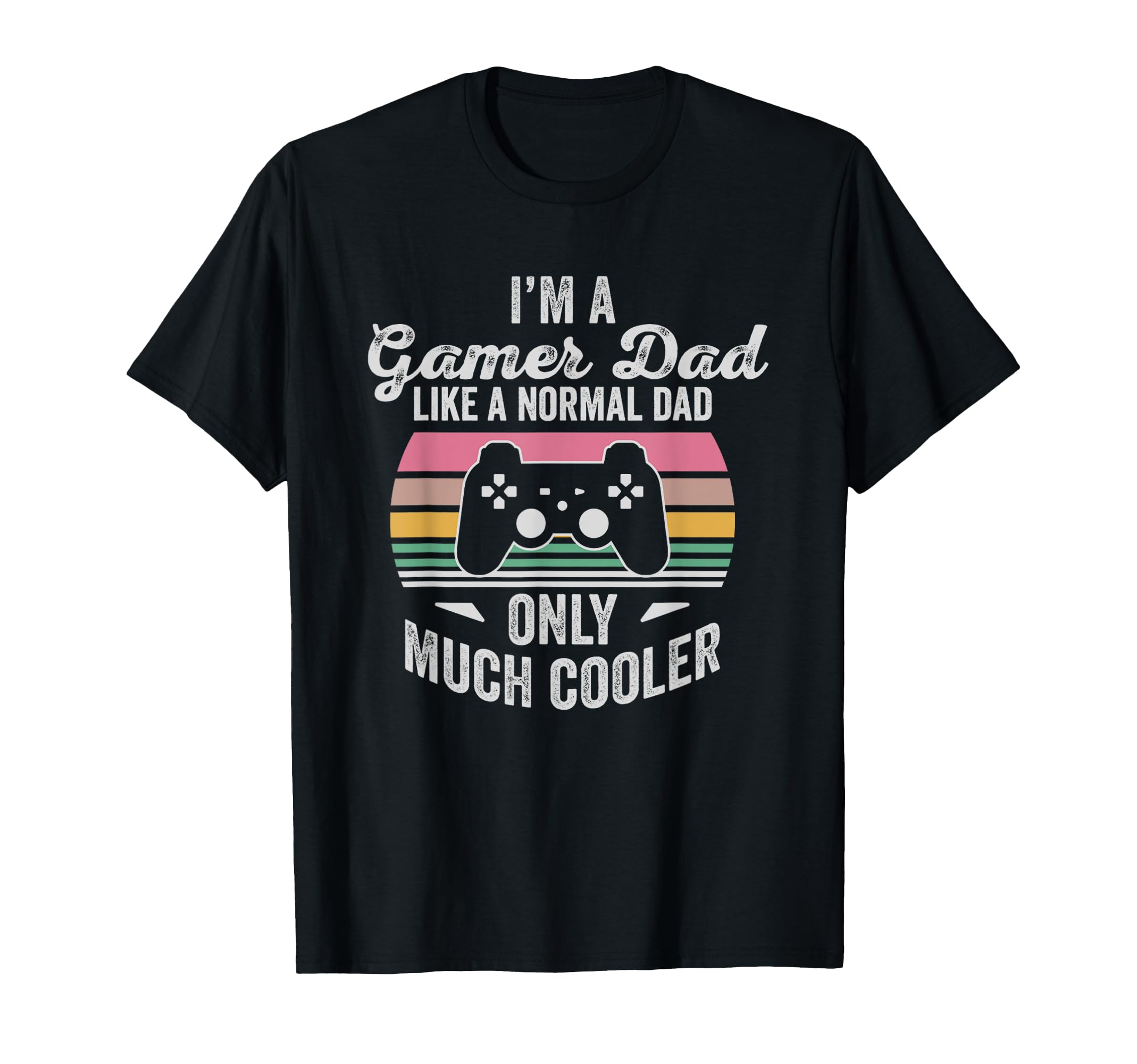 Im Gamer Dad Like Normal Dad Much Cooler T-Shirt - Aesthetic Graphic Unisex - T-Shirt, Sweatshirt, Hoodie