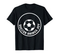 Soccer Brings Joy Soccer Fans T-Shirt - Aesthetic Graphic Unisex - T-Shirt, Sweatshirt, Hoodie