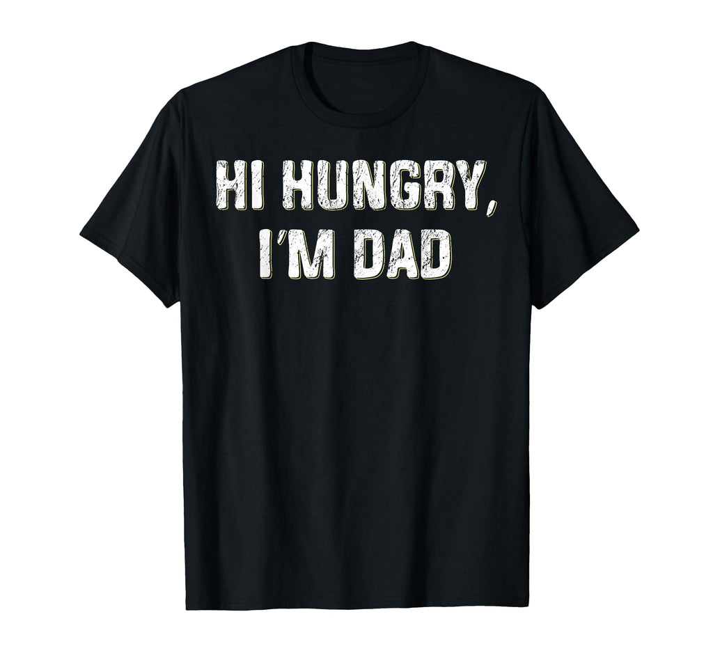 Hi Hungry Im Dad Funny Fathers Day T-Shirt - Custom Art Print Men Women - T-Shirt, Sweatshirt, Hoodie