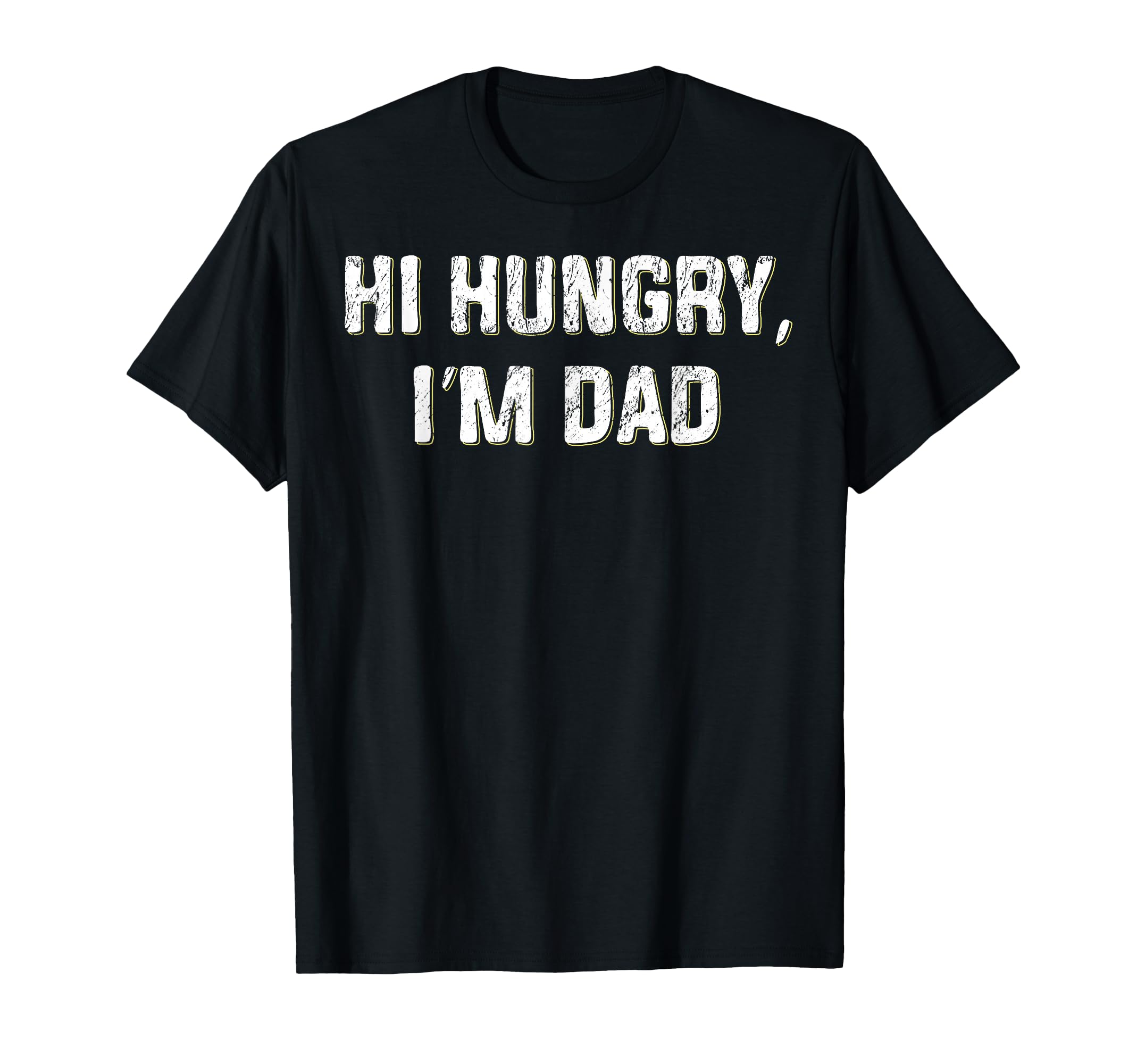 Hi Hungry Im Dad Funny Fathers Day T-Shirt - Custom Art Print Men Women - T-Shirt, Sweatshirt, Hoodie