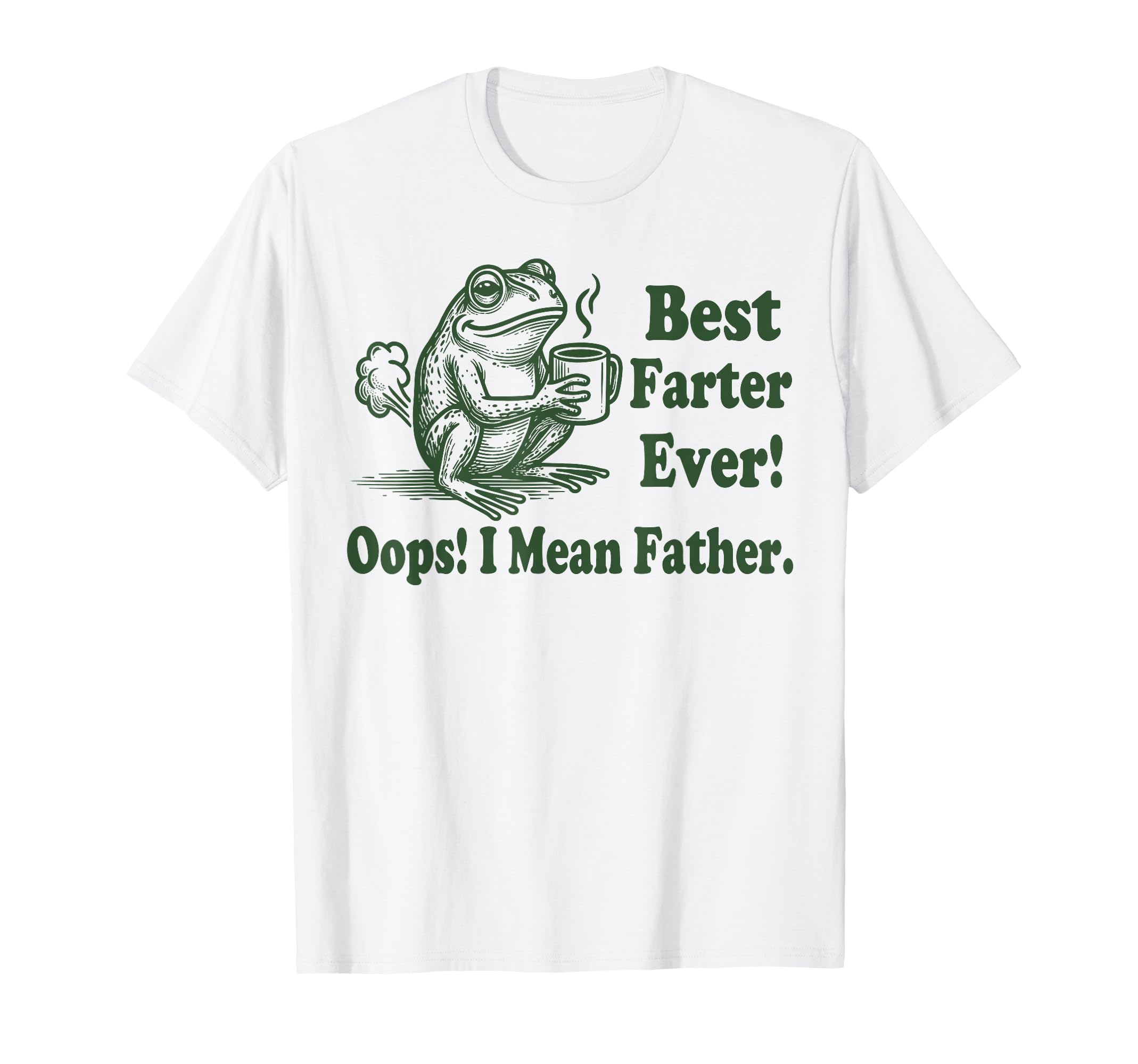 Best Farter Ever I Mean Father T-Shirt - Casual Everyday Wear Men Women - T-Shirt, Sweatshirt, Hoodie