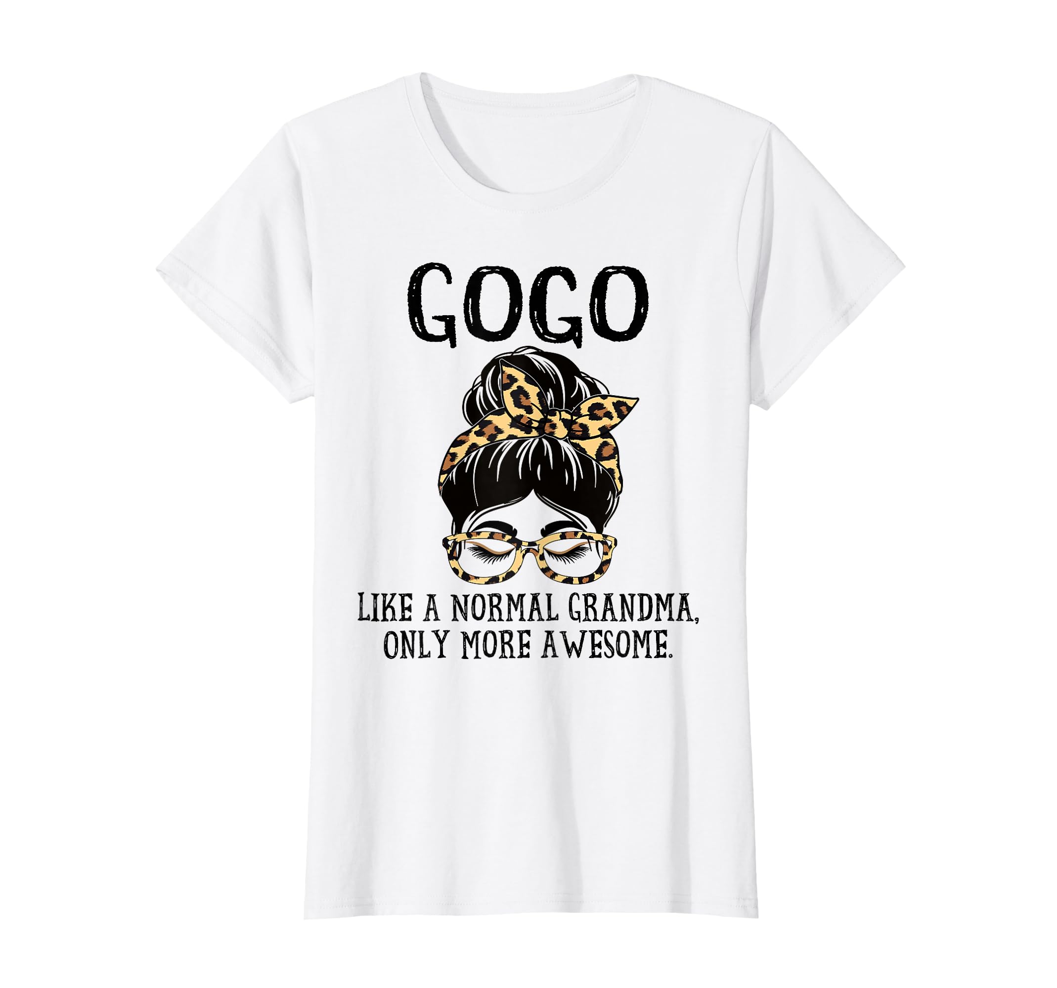 Gogo Like Normal Grandma Only More Awesome T-Shirt - Unique Graphic Unisex - T-Shirt, Sweatshirt, Hoodie