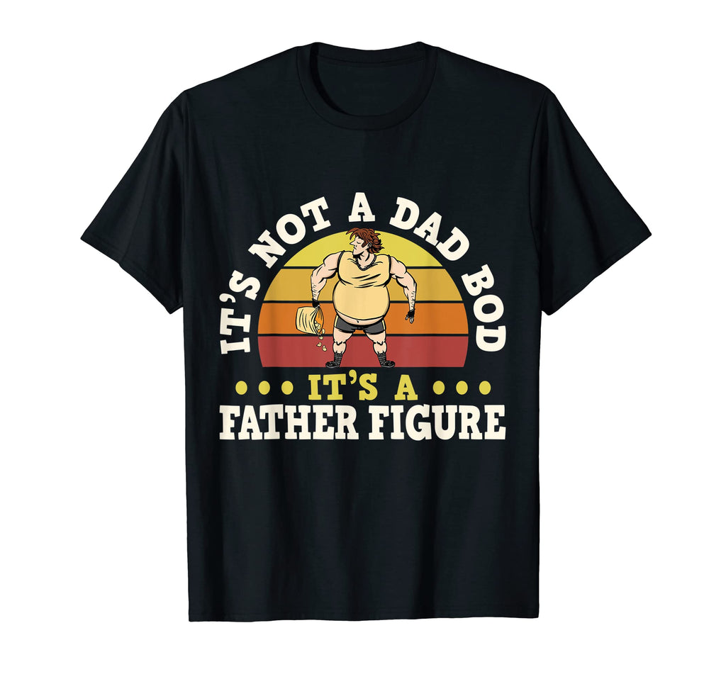 Its Not Dad Bod Itts Father Figure T-Shirt - Minimalist Print Unisex - T-Shirt, Sweatshirt, Hoodie