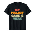 My Pullout Game Is Weak Funny Dad T-Shirt - Custom Art Print Men Women - T-Shirt, Sweatshirt, Hoodie