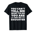 You Cant Tell Me What To Do Daughter T-Shirt - Novelty Apparel for Adults - T-Shirt, Sweatshirt, Hoodie