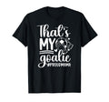 My Goalie Soccer Goalkeeper Mom T-Shirt - Casual Everyday Wear Men Women - T-Shirt, Sweatshirt, Hoodie